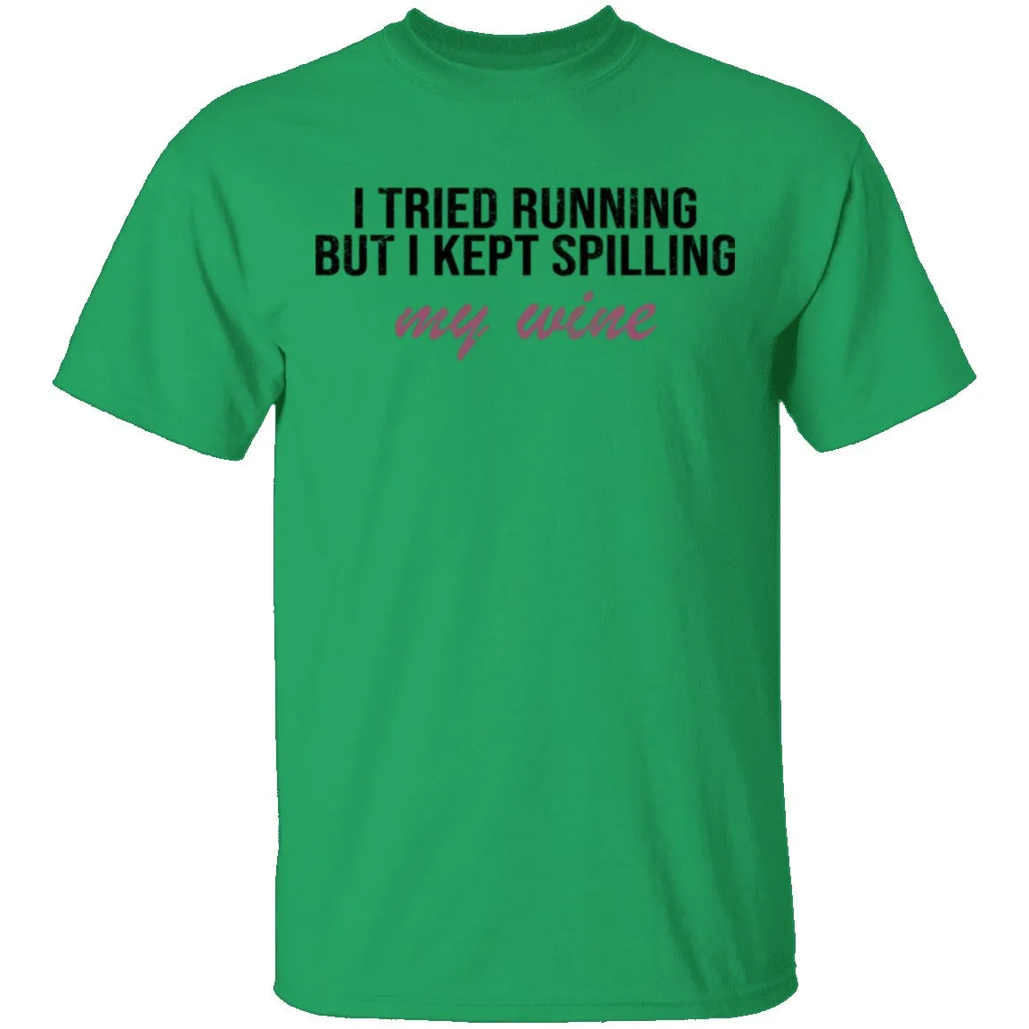 I Tried Running But I Kept Spilling My Wine T-Shirt