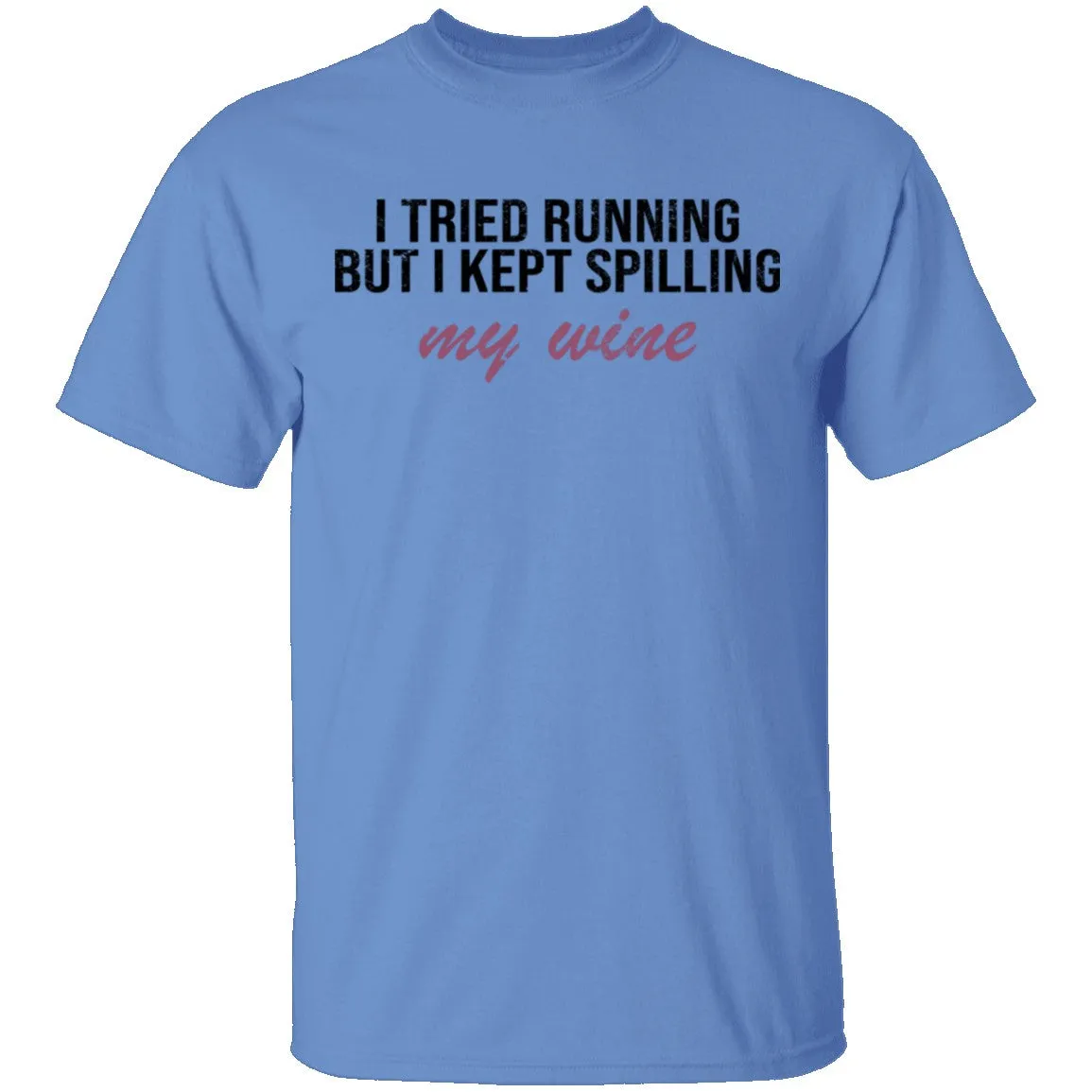 I Tried Running But I Kept Spilling My Wine T-Shirt