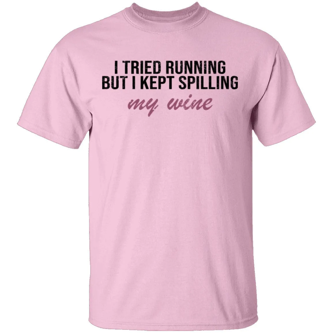 I Tried Running But I Kept Spilling My Wine T-Shirt